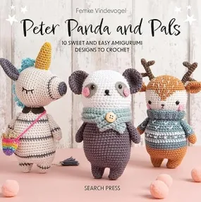 Peter Panda and Pals: 10 Sweet and Easy Amigurumi Designs to Crochet by Femke Vindevoge